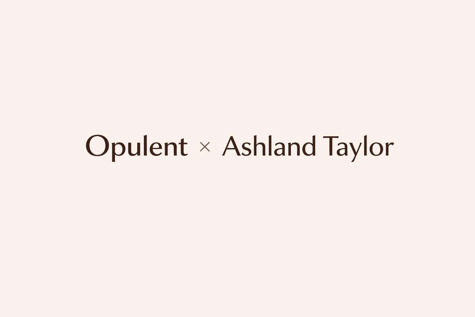Opulent x Ashland Taylor